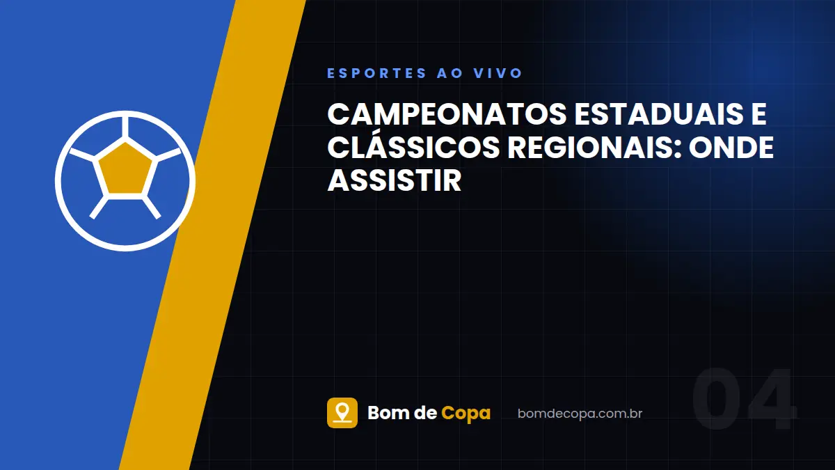 Campeonatos Estaduais e Clássicos Regionais: onde assistir