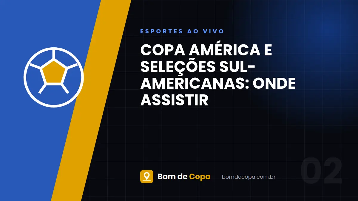 Copa América e Seleções Sul-Americanas: onde assistir