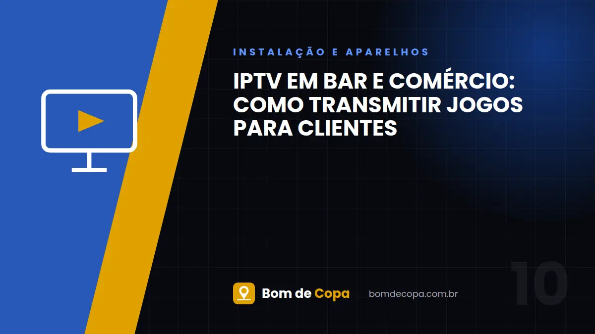 IPTV em Bar e Comércio: como transmitir jogos para clientes