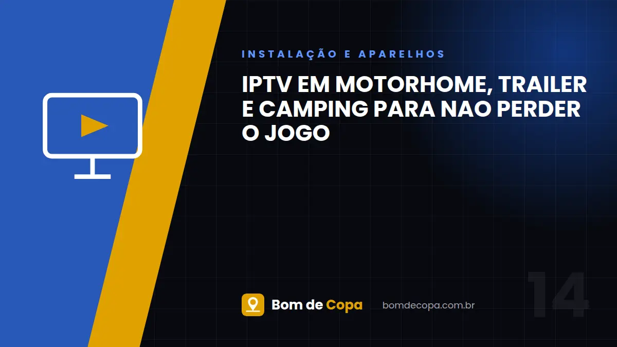 IPTV em Motorhome, Trailer e Camping Para Nao Perder o Jogo