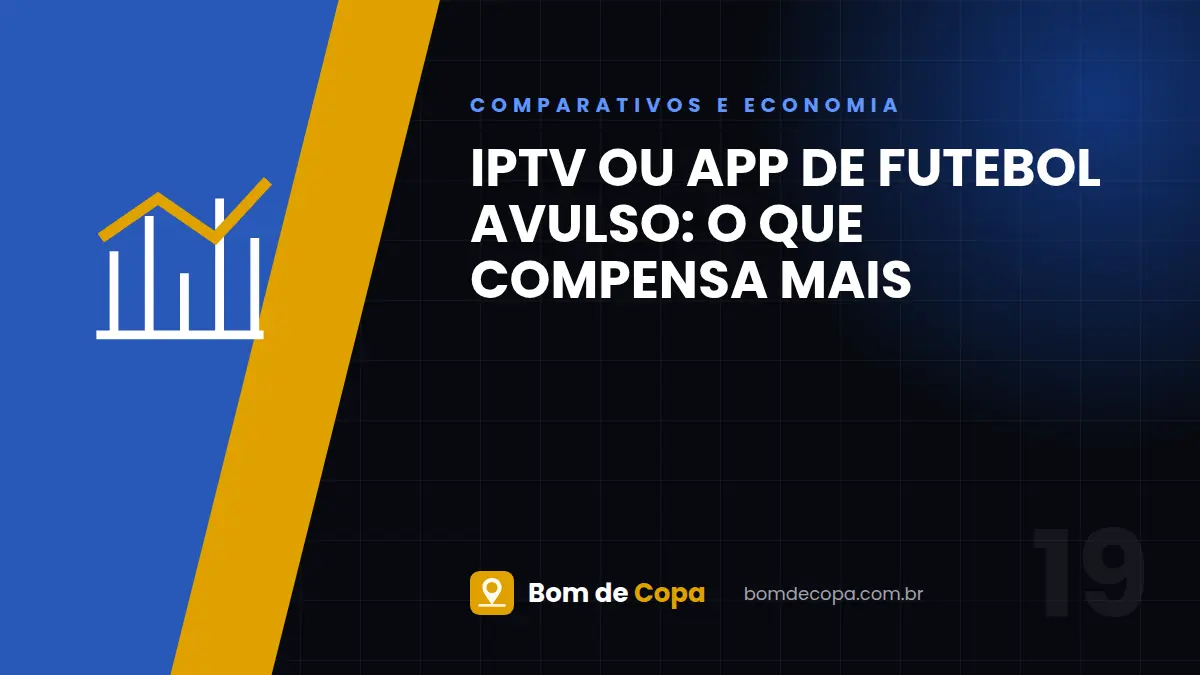 IPTV ou App de Futebol Avulso: O Que Compensa Mais