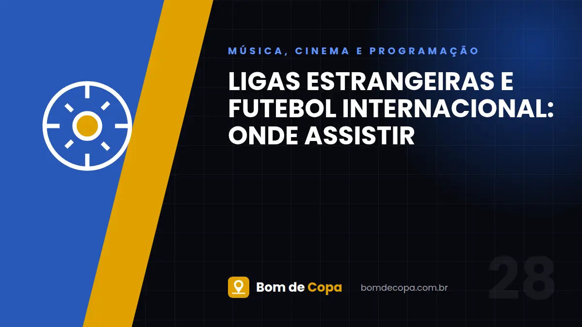 Ligas estrangeiras e futebol internacional: onde assistir