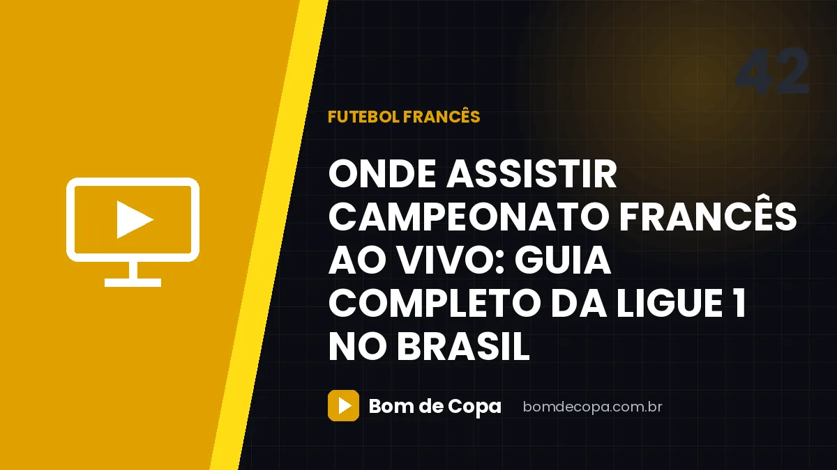 Onde assistir Campeonato Francês ao vivo: guia completo da Ligue 1 no Brasil