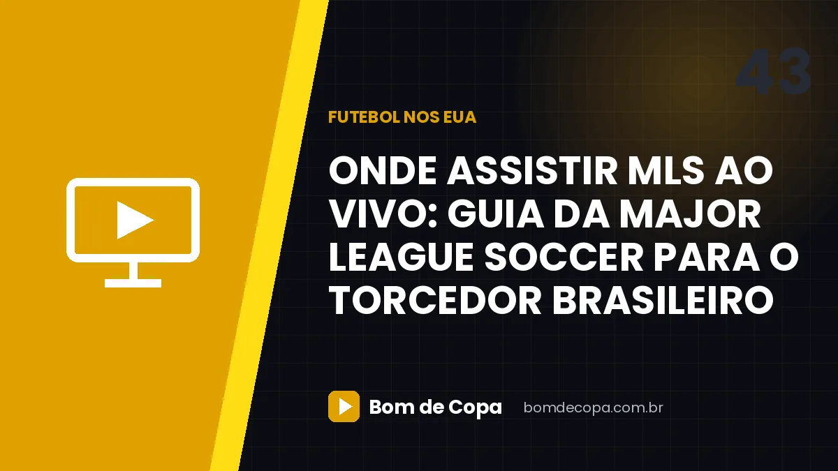 Onde assistir MLS ao vivo: guia da Major League Soccer para o torcedor brasileiro
