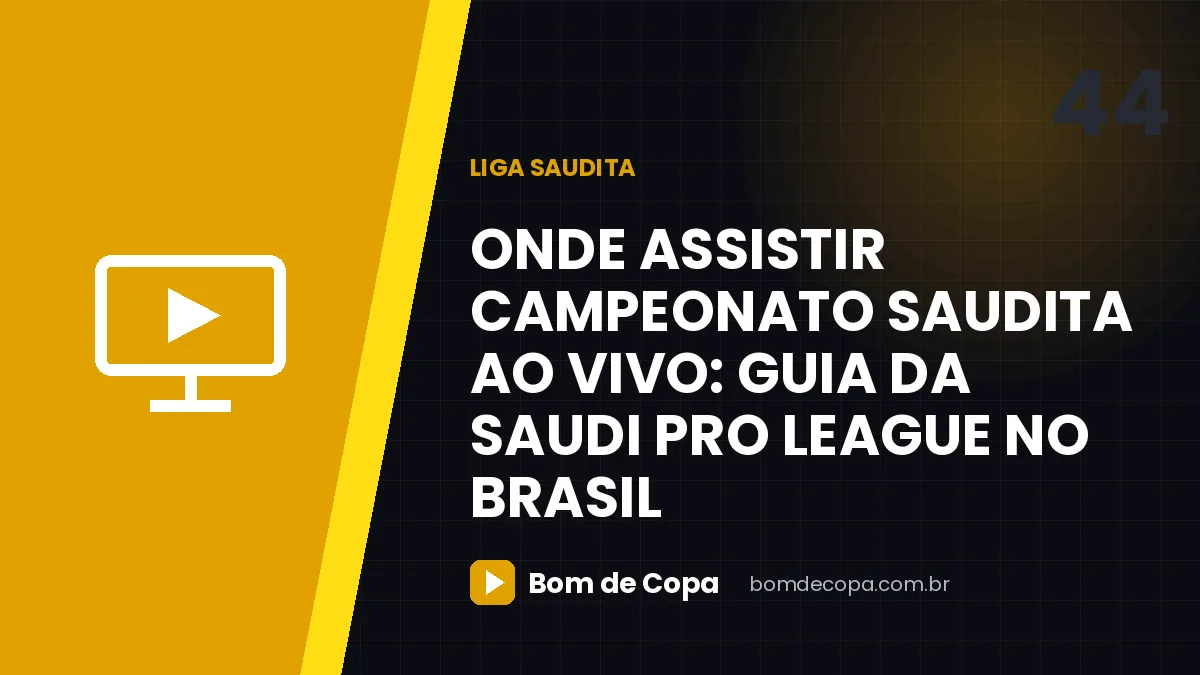 Onde assistir Campeonato Saudita ao vivo: guia da Saudi Pro League no Brasil