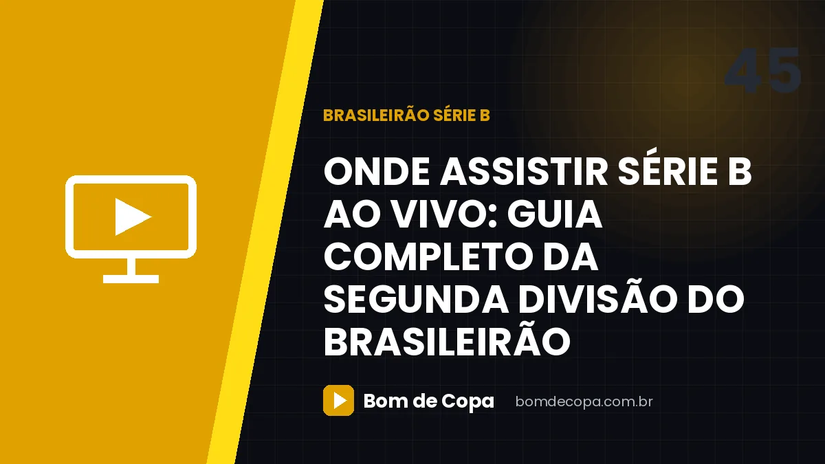 Onde assistir Série B ao vivo: guia completo da segunda divisão do Brasileirão