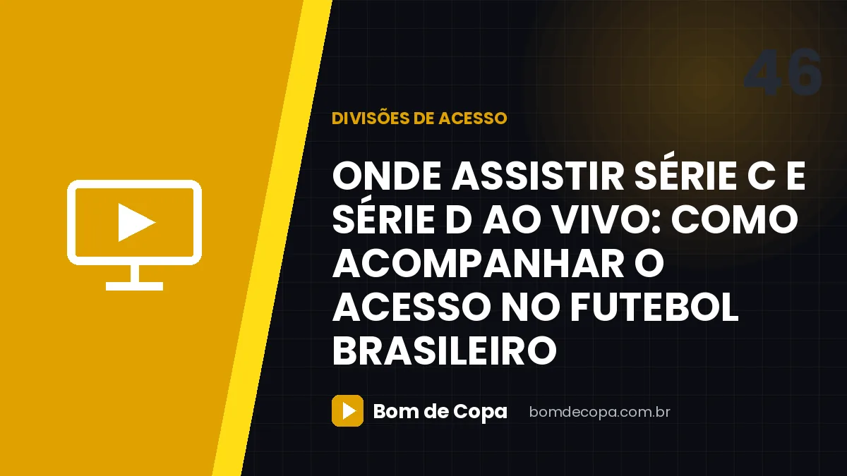 Onde assistir Série C e Série D ao vivo: como acompanhar o acesso no futebol brasileiro