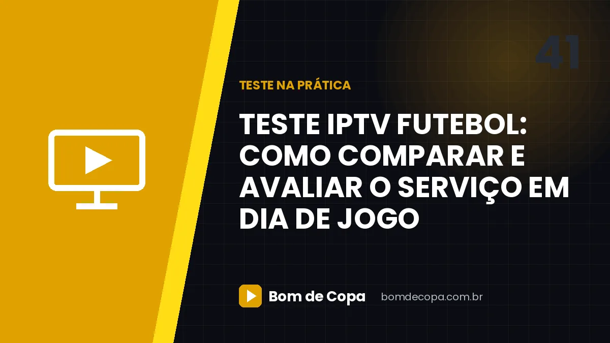 Teste IPTV futebol: como comparar e avaliar o serviço em dia de jogo